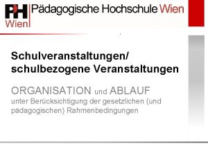 Schulveranstaltungen schulbezogene Veranstaltungen ORGANISATION und ABLAUF unter Bercksichtigung