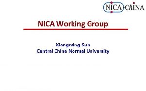 NICA Working Group Xiangming Sun Central China Normal