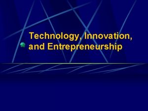 Technology Innovation and Entrepreneurship Presentation Outline On entreprenuership