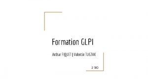 Formation GLPI Arthur FIQUET Valentin TUCZAK 2 SIO