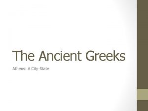 The Ancient Greeks Athens A CityState Monarchy A