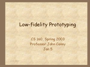 Lowfidelity Prototyping CS 160 Spring 2003 Professor John