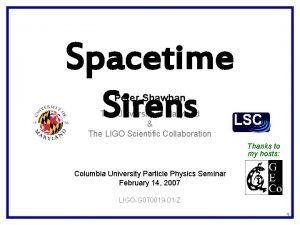 Spacetime Sirens Peter Shawhan The University of Maryland