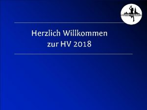 1 Herzlich Willkommen zur HV 2018 Hauptversammlung Traktanden