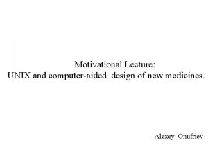 Motivational Lecture UNIX and computeraided design of new