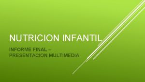 NUTRICION INFANTIL INFORME FINAL PRESENTACION MULTIMEDIA INTRODUCCION Una