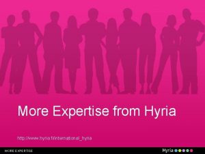 More Expertise from Hyria http www hyria fiinternationalhyria