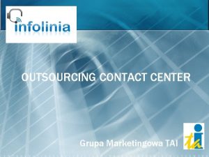 OUTSOURCING CONTACT CENTER Grupa Marketingowa TAI Call center