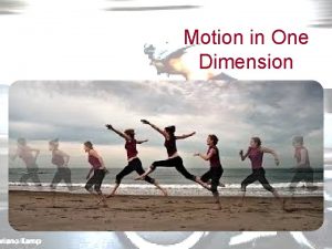 Motion in One Dimension Motion in One Dimension