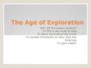 The Age of Exploration Why did Europeans explore