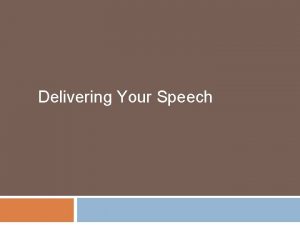 Delivering Your Speech Methods of Delivery Manuscript Memorization