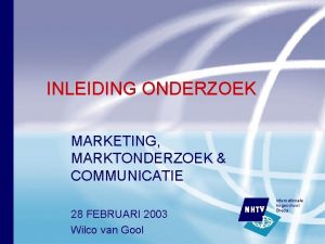 INLEIDING ONDERZOEK MARKETING MARKTONDERZOEK COMMUNICATIE 28 FEBRUARI 2003