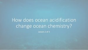 How does ocean acidification change ocean chemistry Lesson