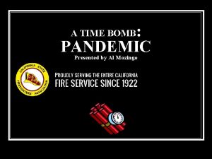 PANDEMIC A TIME BOMB Presented by Al Mozingo