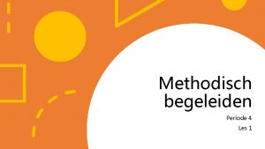 Methodisch begeleiden Periode 4 Les 1 Lesplanning Lesdoelen