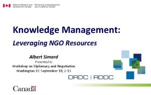 Knowledge Management Leveraging NGO Resources Albert Simard Presented