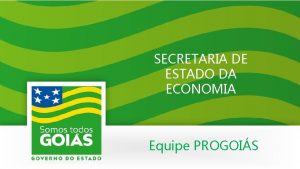 SECRETARIA DE ESTADO DA ECONOMIA Equipe PROGOIS PROGOIS