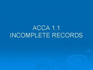 ACCA 1 1 INCOMPLETE RECORDS Not all businesses