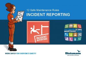 12 Safe Maintenance Rules INCIDENT REPORTING INCIDENT REPORTING