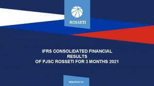 ROSSETI IFRS CONSOLIDATED FINANCIAL RESULTS OF PJSC ROSSETI