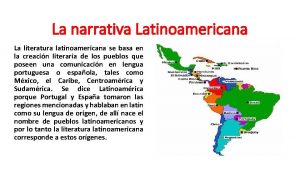 La narrativa Latinoamericana La literatura latinoamericana se basa