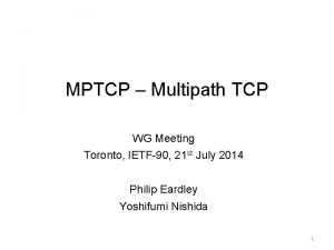 MPTCP Multipath TCP WG Meeting Toronto IETF90 21