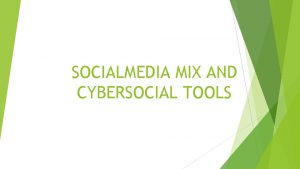 SOCIALMEDIA MIX AND CYBERSOCIAL TOOLS 4 1 1