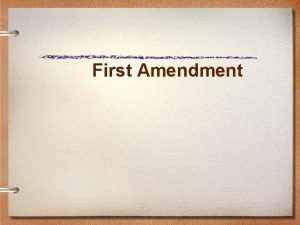 First Amendment First Amendment Congress shall make no