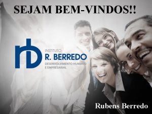 SEJAM BEMVINDOS Rubens Berredo UM DESAFIO GERENCIAL RUBENS