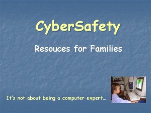 Cyber Safety Resouces for Families Its not about