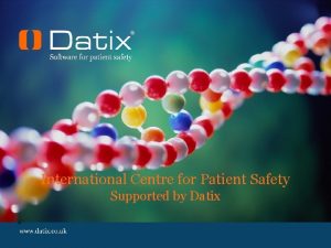 International Centre for Patient Safety Supported by Datix