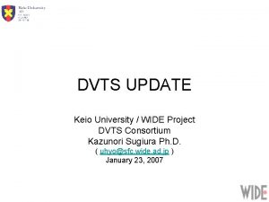 DVTS UPDATE Keio University WIDE Project DVTS Consortium