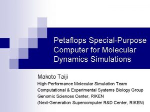 Petaflops SpecialPurpose Computer for Molecular Dynamics Simulations Makoto