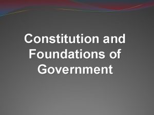 Constitution and Foundations of Government What is government