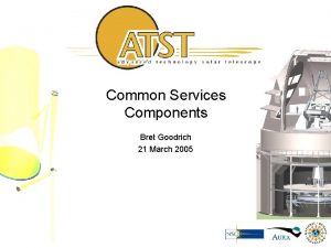 Common Services Components Bret Goodrich 21 March 2005