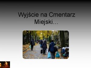 Wyjcie na Cmentarz Miejski Troch historii troch patriotyzmu