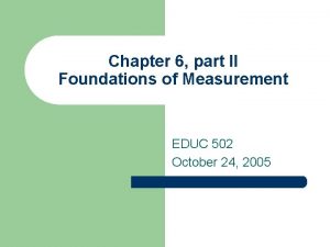 Chapter 6 part II Foundations of Measurement EDUC