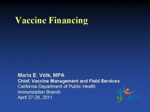 Vaccine Financing Maria E Volk MPA Chief Vaccine