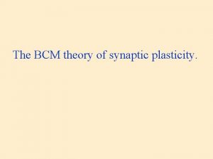 The BCM theory of synaptic plasticity Simple Model