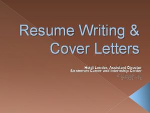 Resume Writing Cover Letters Heidi Lender Assistant Director