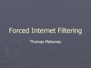 Forced Internet Filtering Thomas Mahoney Internet Filtering Techniques