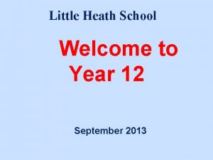 Little Heath School Welcome to Year 12 September
