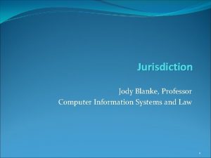 Jurisdiction Jody Blanke Professor Computer Information Systems and