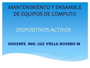 MANTENIMIENTO Y ENSAMBLE DE EQUIPOS DE COMPUTO DISPOSITIVOS