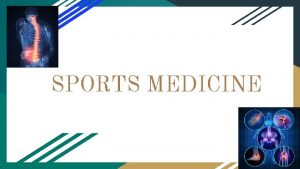 SPORTS MEDICINE What is Sports Medicine Sports medicine
