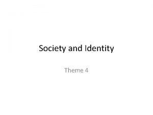 Society and Identity Theme 4 PLO 4 A