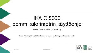 IKA C 5000 pommikalorimetrin kyttohje Tekij Joni Kosamo