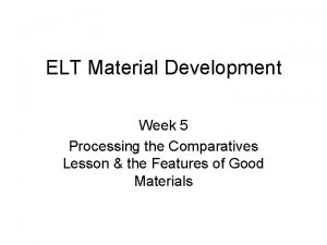 ELT Material Development Week 5 Processing the Comparatives