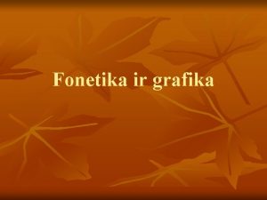 Fonetika ir grafika Fonetika graikikai phne garsas yra
