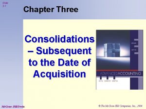 Slide 3 1 Chapter Three Consolidations Subsequent to